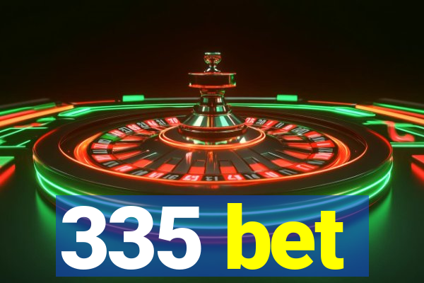 335 bet